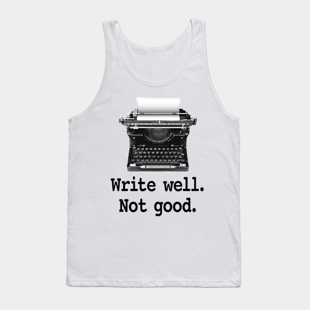 Write well. Not good. Tank Top by Buffyandrews